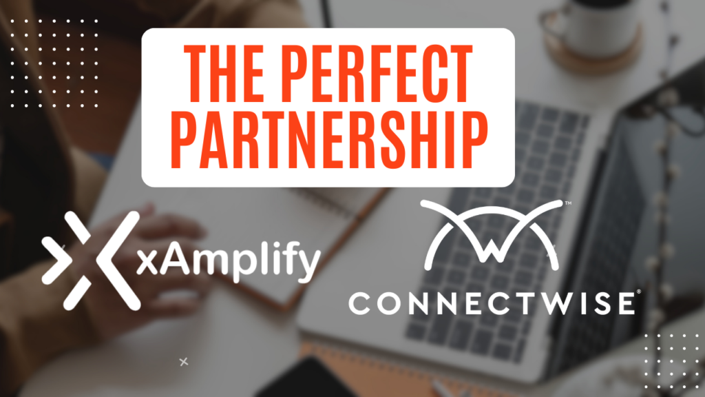 Empowering MSPs: xAmplify's Integration with ConnectWise Redefines ...