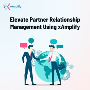 Elevate Partner Relationship Management Using xAmplify