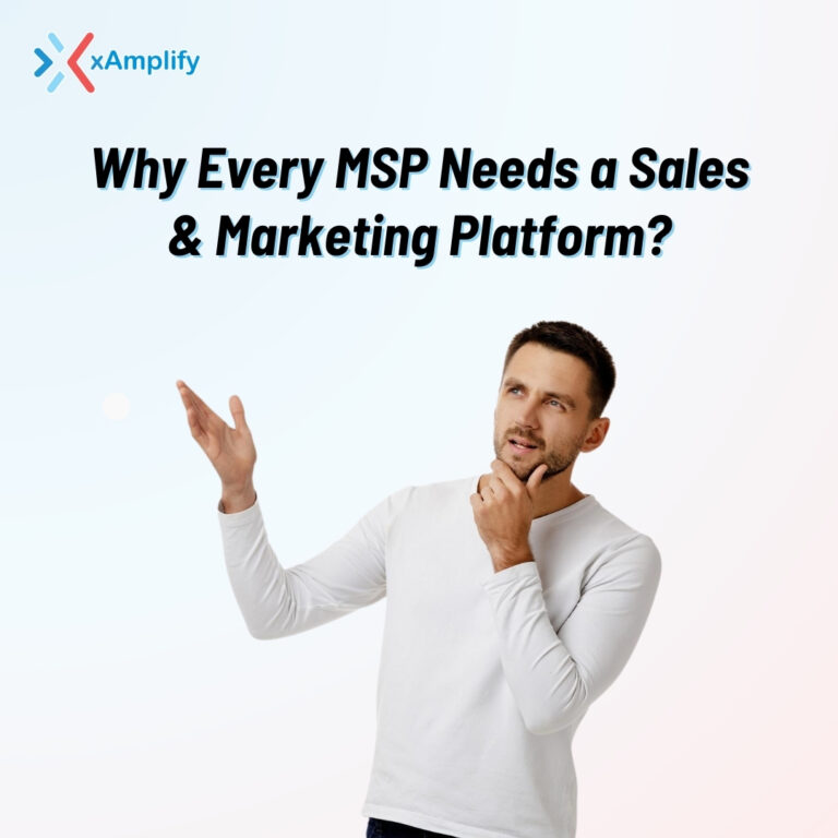 Why Every MSP Needs a Sales & Marketing Platform—And Why xAmplify is the Go-To Solution