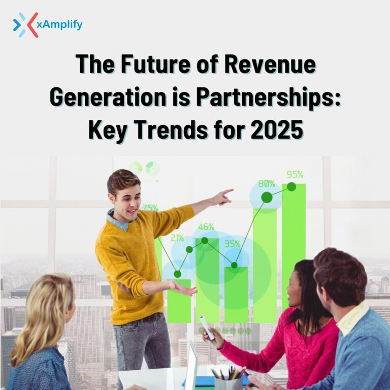 The Future of Revenue Generation is Partnerships: Key Trends for 2025 & How to Stay Ahead with Platforms Like xAmplify