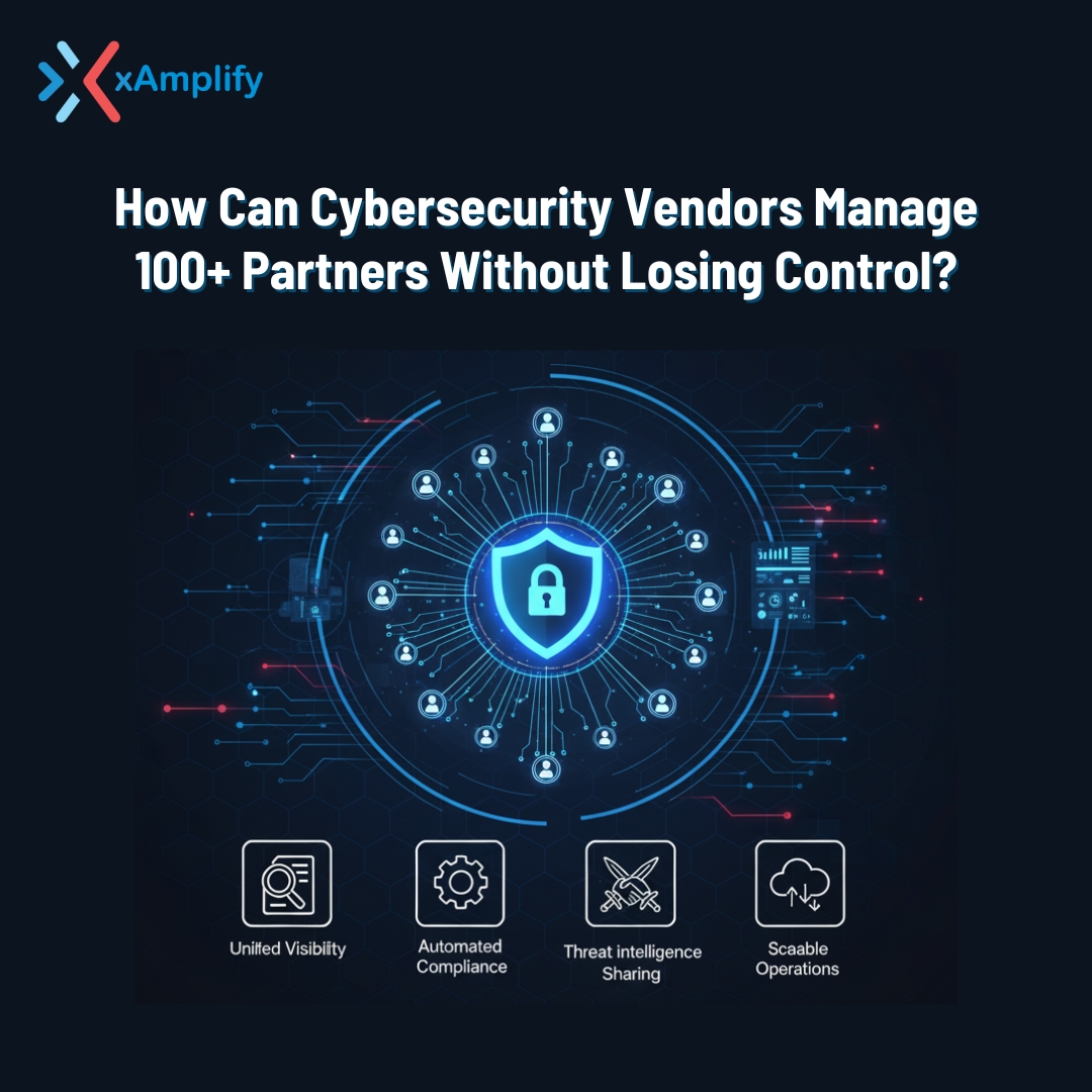 How Can Cybersecurity Vendors Manage 100+ Partners Without Losing Control?