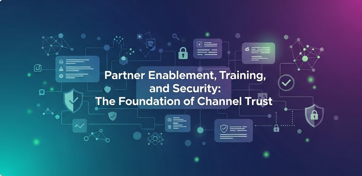 Partner Enablement, Training, and Security: The Foundation of Channel Trust